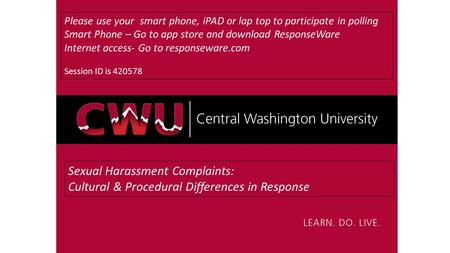 Sexual Harassment Complaints: Cultural & Procedural Differences in Response Please use your smart phone, iPAD or lap top to participate in polling Smart.