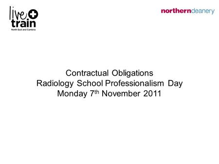 Contractual Obligations Radiology School Professionalism Day Monday 7 th November 2011.