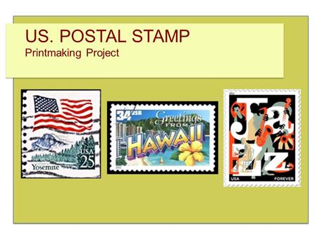US. POSTAL STAMP Printmaking Project. US. POSTAL STAMP Printmaking Project GOAL: Create a stamp design to be printed from a linoleum block Composition.