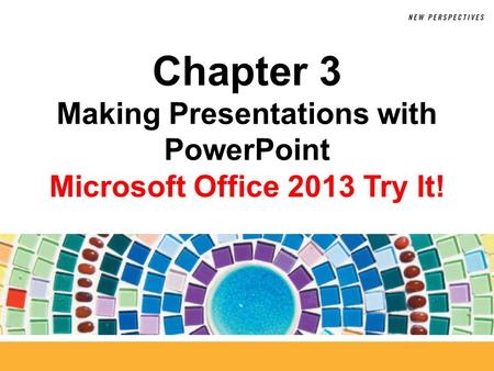 Chapter 3 Making Presentations with PowerPoint
