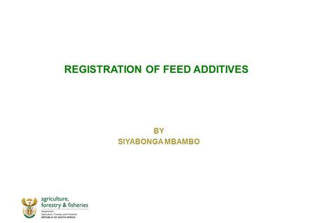 REGISTRATION OF FEED ADDITIVES BY SIYABONGA MBAMBO.
