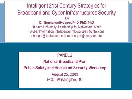 Presentation title SUB TITLE HERE Intelligent 21st Century Strategies for Broadband and Cyber Infrastructures Security By Dr. Emmanuel Hooper, PhD, PhD,