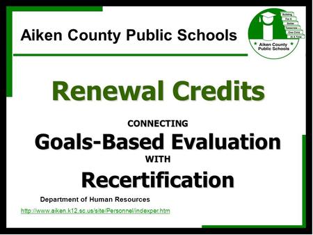 Renewal Credits CONNECTING Goals-Based Evaluation WITH Recertification Department of Human Resources