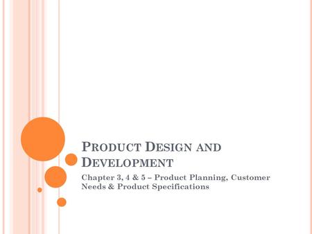 P RODUCT D ESIGN AND D EVELOPMENT Chapter 3, 4 & 5 – Product Planning, Customer Needs & Product Specifications.