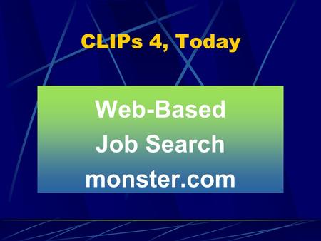CLIPs 4, Today Web-Based Job Search monster.com. Project 14 Watch the Bidding CSJ this Friday for Project 14, the Communication Assessment Skills. See.