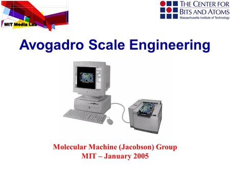 Molecular Machine (Jacobson) Group MIT – January 2005 Avogadro Scale Engineering.