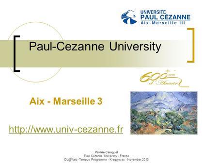 Valérie Caraguel Paul Cézanne University - France -Tempus Programme - Kragujevac - November 2010 Paul-Cezanne University Aix - Marseille 3