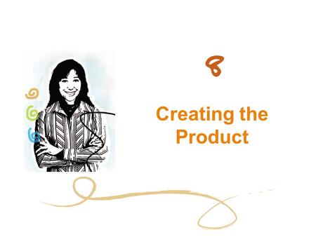 Creating the Product. 2 Chapter Objectives layers of a product classifications of products importance of new products.
