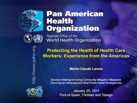 Pan American Health Organization.. Protecting the Health of Health Care Workers: Experience from the Americas Marie-Claude Lavoie Decision Making for Using.