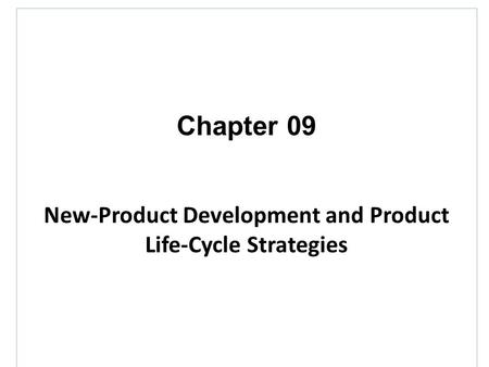 Chapter 09 New-Product Development and Product Life-Cycle Strategies.