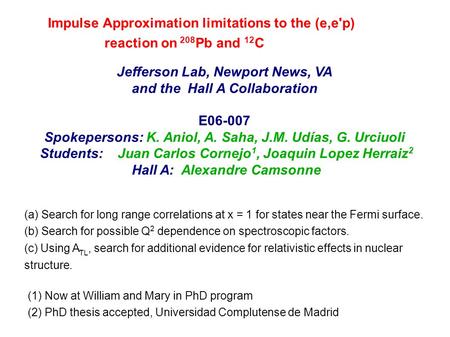 Jefferson Lab, Newport News, VA and the Hall A Collaboration E06-007 Spokepersons: K. Aniol, A. Saha, J.M. Udías, G. Urciuoli Students:Juan Carlos Cornejo.