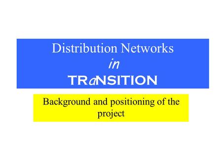 Distribution Networks in TR a NSITION Background and positioning of the project.