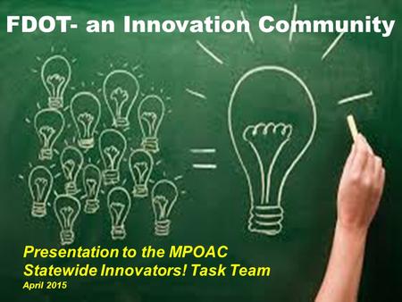 0 FDOT- an Innovation Community Presentation to the MPOAC Statewide Innovators! Task Team April 2015.