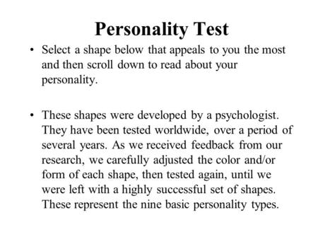 Personality Test Select a shape below that appeals to you the most and then scroll down to read about your personality. These shapes were developed by.
