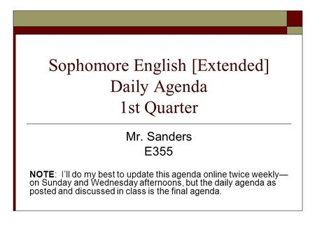 Sophomore English [Extended] Daily Agenda 1st Quarter Mr. Sanders E355 NOTE: I’ll do my best to update this agenda online twice weekly— on Sunday and Wednesday.