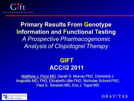 Primary Results From Genotype Information and Functional Testing A Prospective Pharmacogenomic Analysis of Clopidogrel Therapy GIFT ACC/i2 2011 Matthew.
