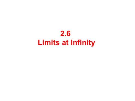 2.6 Limits at Infinity. |x|x As x approaches infinity f(x)  ? as x gets larger and larger f(x)  ? as x gets larger and larger in the negative direction.