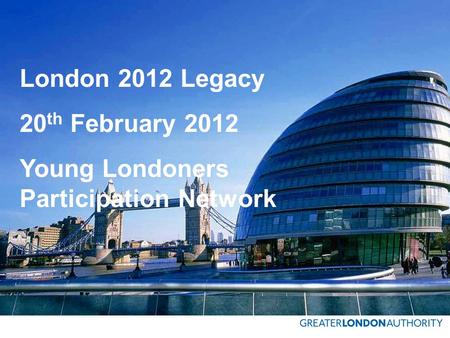 London 2012 Legacy 20 th February 2012 Young Londoners Participation Network.