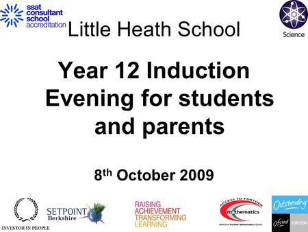 Little Heath School Year 12 Induction Evening for students and parents 8 th October 2009.