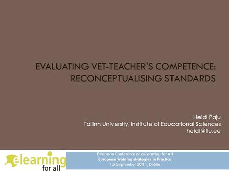 EVALUATING VET-TEACHER'S COMPETENCE: RECONCEPTUALISING STANDARDS European Conference on e-Learning for All European Training strategies in Practice 15.