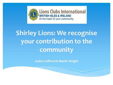 Shirley Lions: We recognise your contribution to the community Jackie Culliford & Martin Wright.