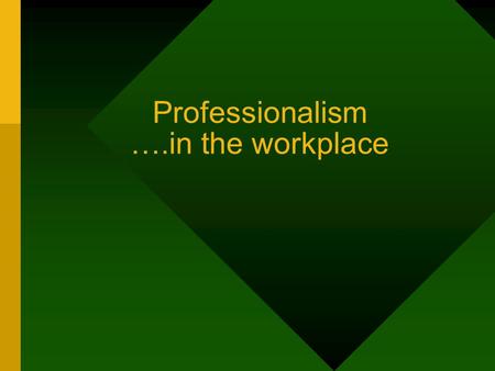 Professionalism ….in the workplace. Dawn of a New Era Where do we start?