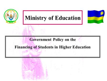 Government Policy on the Financing of Students in Higher Education Ministry of Education.