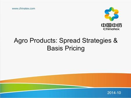 Agro Products: Spread Strategies & Basis Pricing 2014-10.