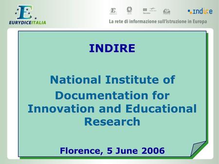INDIRE National Institute of Documentation for Innovation and Educational Research Florence, 5 June 2006.