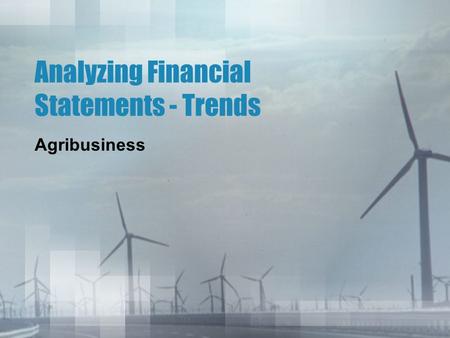 Analyzing Financial Statements - Trends Agribusiness.