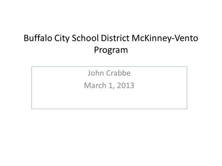 Buffalo City School District McKinney-Vento Program John Crabbe March 1, 2013.