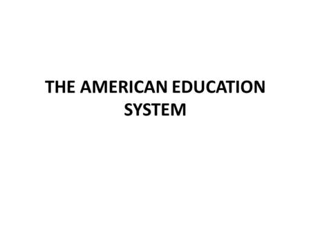 THE AMERICAN EDUCATION SYSTEM