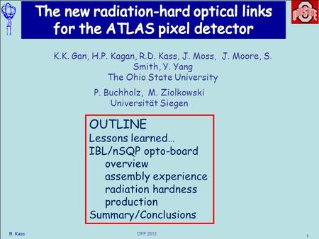 DPF 2013 R. Kass 1 P. Buchholz, M. Ziolkowski Universität Siegen OUTLINE Lessons learned… IBL/nSQP opto-board overview assembly experience radiation hardness.