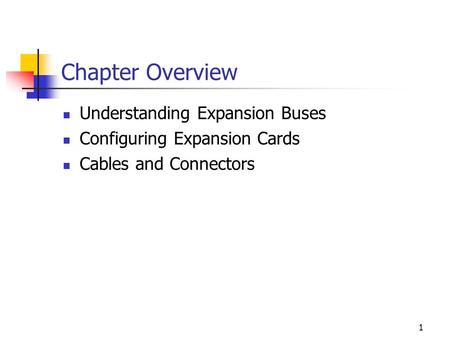 1 Chapter Overview Understanding Expansion Buses Configuring Expansion Cards Cables and Connectors.