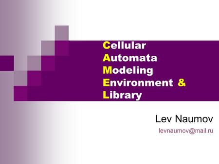 Cellular Automata Modeling Environment & Library Lev Naumov