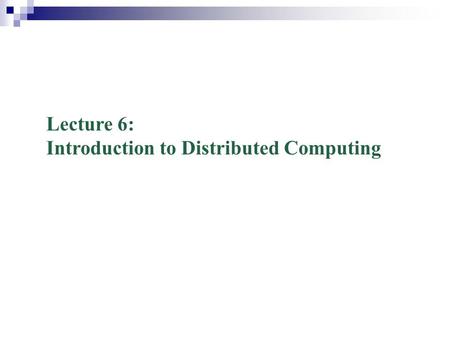 Lecture 6: Introduction to Distributed Computing.