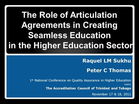 Raquel LM Sukhu Peter C Thomas 1 st National Conference on Quality Assurance in Higher Education held by The Accreditation Council of Trinidad and Tobago.