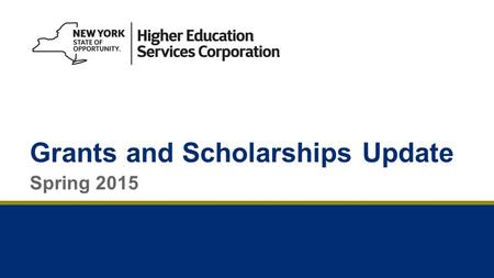 Grants and Scholarships Update Spring 2015. 2 Today’s Topics 2015 New York State (NYS) Budget Changes –New SAP chart for students with disabilities –Get.
