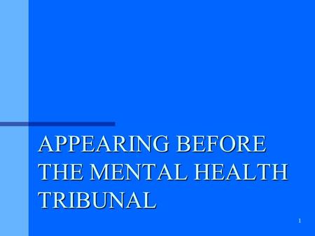 1 APPEARING BEFORE THE MENTAL HEALTH TRIBUNAL. 2 Index The Provisions of the Act relating to Tribunal hearings3 – 6 What is Evidence 7 Section 24 Continuing.