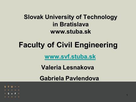 Slovak University of Technology in Bratislava www.stuba.sk Faculty of Civil Engineering Faculty of Civil Engineering www.svf.stuba.sk www.svf.stuba.skwww.svf.stuba.sk.
