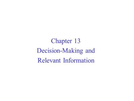 Chapter 13 Decision-Making and Relevant Information.