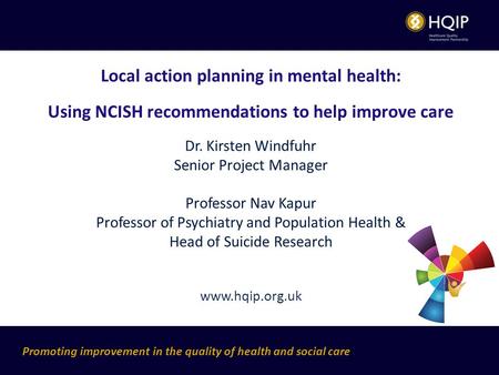Promoting improvement in the quality of health and social care Local action planning in mental health: Using NCISH recommendations to help improve care.
