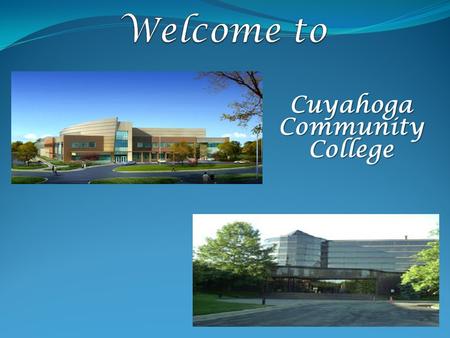 Cuyahoga Community College. To provide high quality, accessible and affordable educational opportunities and services - including university transfer,