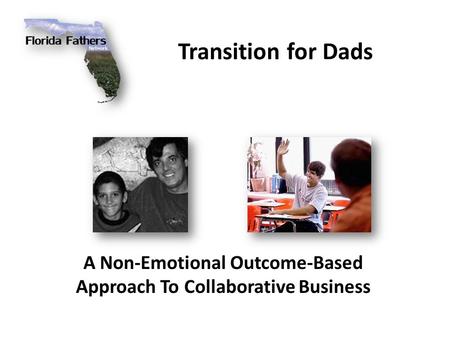 Transition for Dads A Non-Emotional Outcome-Based Approach To Collaborative Business.