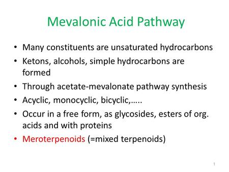 Mevalonic Acid Pathway Many constituents are unsaturated hydrocarbons Ketons, alcohols, simple hydrocarbons are formed Through acetate-mevalonate pathway.