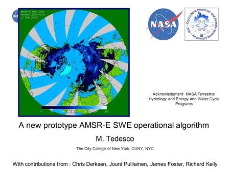 A new prototype AMSR-E SWE operational algorithm M. Tedesco The City College of New York, CUNY, NYC With contributions from : Chris Derksen, Jouni Pulliainen,