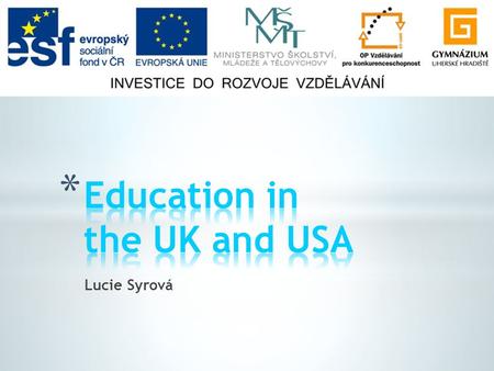 Lucie Syrová. * Education in England * Education system in England * Assessment * Education in the USA * Education system in the USA * Assessment.
