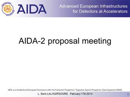 AIDA is co-funded by the European Commission within the Framework Programme 7 Capacities Specific Programme, Grant Agreement 262025 L. Serin LAL/IN2P3/CNRS.