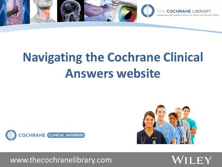 Www.thecochranelibrary.com Navigating the Cochrane Clinical Answers website.