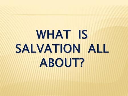 WHAT IS SALVATION ALL ABOUT?. I Peter 1:1-2 Peter, an apostle of Jesus Christ, To God’s elect, strangers in the world, scattered throughout Pontus, Galatia,